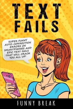 Paperback Text Fails: Super Funny Auto-Corrected Errors on Smartphones and Epic Text Fails that will Crack You All Up!!! Book