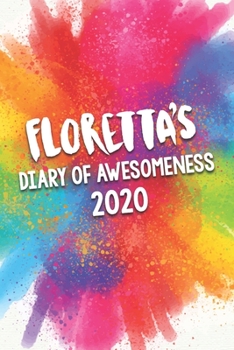 Floretta's Diary of Awesomeness 2020: Unique Personalised Full Year Dated Diary Gift For A Girl Called Floretta - 185 Pages - 2 Days Per Page - ... Journal For Home, School College Or Work.