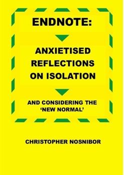 Paperback Endnote: Anxietised Reflections from Isolation, And Considering the 'New Normal' Book