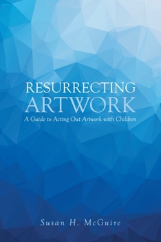 Paperback Resurrecting Artwork: A Guide to Acting Out Artwork with Children Book