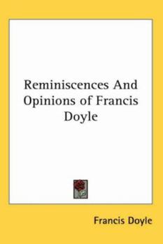 Reminiscences And Opinions of Francis Doyle