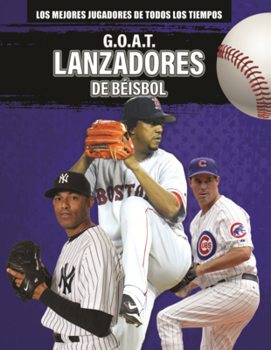 G.O.A.T. Lanzadores de Beisbol (G.O.A.T. Baseball Pitchers) (Los Mejores Jugadores de Todos los Tiempos (Greatest Of All Time Players) (Lerner (Tm) Sports en ESP)