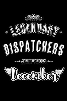 Paperback Legendary Dispatchers are born in December: Blank Lined profession Journal Notebooks Diary as Appreciation, Birthday, Welcome, Farewell, Thank You, Ch Book