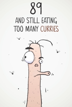 89 & Still Eating Too Many Curries: Funny 89th Birthday 122 Page Diary Journal Notebook Gift For Curry Lovers