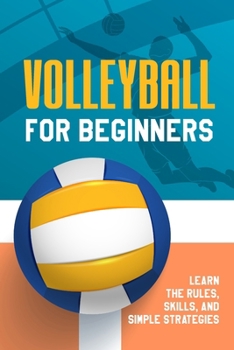 Paperback Volleyball for Beginners: Learn the Rules, Skills, and Simple Strategies Book