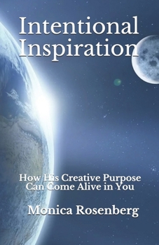 Paperback Intentional Inspiration: How His Creative Purpose Can Come Alive in You Book