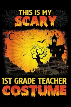 Paperback This Is My Scary 1st Grade Teacher Costume: This Is My Scary 1st Grade Teacher Costume Halloween Gift Journal/Notebook Blank Lined Ruled 6x9 100 Pages Book