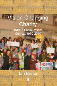 Paperback Vision Changing Charity: Rnib in Socio-Political Context 1970-2010 Book