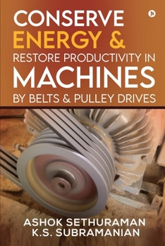 Paperback Conserve Energy and Restore Productivity in Machines by Belts and Pulley Drives Book