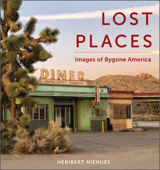 Hardcover Lost Places: Images of Bygone America Book