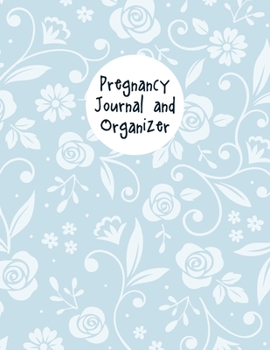 Pregnancy Journal And Organizer: A Notebook Journal For The Expectant Mother