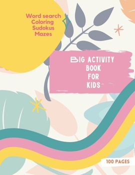 Big Activity Book for Kids: Big Activity Book for Kids, Girls cover version Word search, Coloring, Sudokus, Mazes 100 wonderful pages