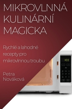 Mikrovlnná Kulinární Magicka: Rychlé a lahodné recepty pro mikrovlnnou troubu