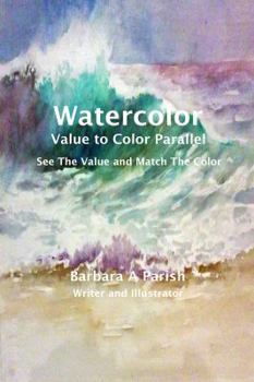 Paperback Watercolor Value to Color Parallel: SEE the Value and Match the Color Book