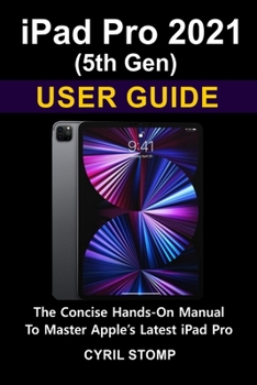 Paperback iPad Pro 2021 (5th Gen) User Guide: The Concise Hands-On Manual To Master Apple's Latest iPad Pro Book
