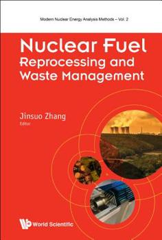 Nuclear Fuel Reprocessing and Waste Management (Modern Nuclear Energy Analysis Methods)