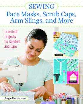 Paperback Sewing Face Masks, Scrub Caps, Arm Slings, and More: Practical Projects for Comfort and Care Book