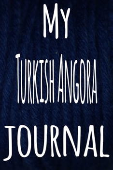 My Turkish Angora Journal: The perfect gift for the lover of cats in your life - 119 page lined journal!