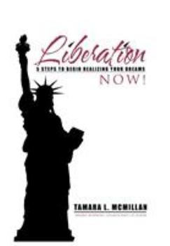 Hardcover Liberation Now!: 5 Steps to Begin Realizing Your Dreams Book