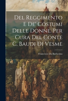 Paperback Del Reggimento E De' Costumi Delle Donne. Per Cura Del Conte C. Baudi Di Vesme [Italian] Book
