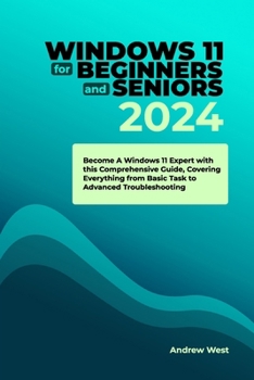 Paperback Windows 11 for Beginners and Seniors 2024: Become a Windows 11 Expert with this Comprehensive Guide, Covering Everything from Basic to Advanced Troubl Book