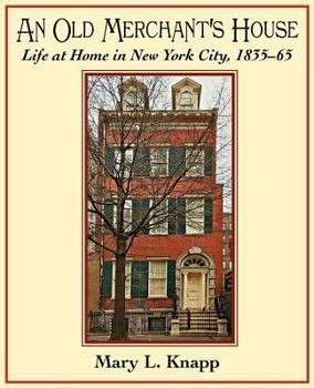 An Old Merchant's House: Life at Home in New York City 1835-1865