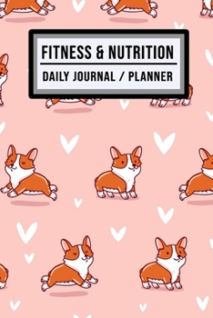 Fitness and Nutrition Journal / Planner: Corgi Fitness & Nutrition Planner / Journal | Track your Exercise and Meals Daily | 100 Days (6x9)