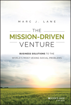 Hardcover The Mission-Driven Venture: Business Solutions to the World's Most Vexing Social Problems Book