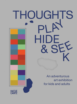 Spiral-bound Thoughts Play Hide and Seek: An Adventurous Art Exhibition for Kids and Adults Book