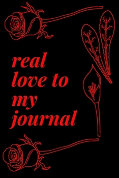 Paperback write journal now: real love to my journal with flower journal gifts: lined notebook / journal gift.110 page. 6x9. soft cover. matte fini Book