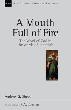 Paperback A Mouth Full of Fire: The Word of God in the Words of Jeremiah Volume 29 Book