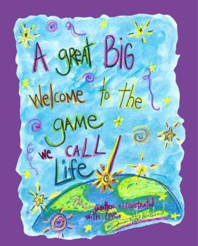 A Great Big Welcome to the Game We Call Life!