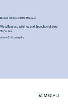 Hardcover Miscellaneous Writings and Speeches of Lord Macaulay: Volume 3 - in large print Book