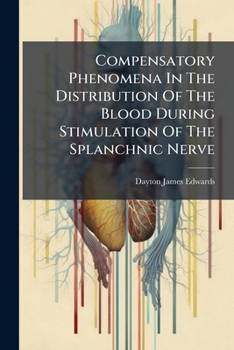 Paperback Compensatory Phenomena In The Distribution Of The Blood During Stimulation Of The Splanchnic Nerve Book