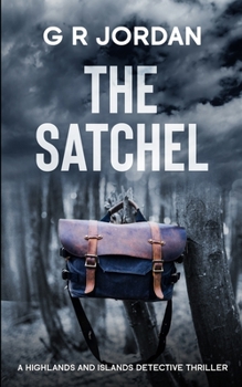 The Satchel: A Highlands and Islands Detective Thriller - Book #11 of the Highlands & Islands Detective
