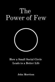 Paperback The Power of Few: How a Small Social Circle Leads to a Better Life Book