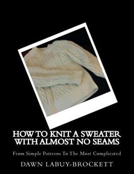 Paperback How To Knit A Sweater With Almost No Seams: From Simple Patterns To The Most Complicated Book