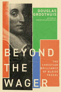 Paperback Beyond the Wager: The Christian Brilliance of Blaise Pascal Book