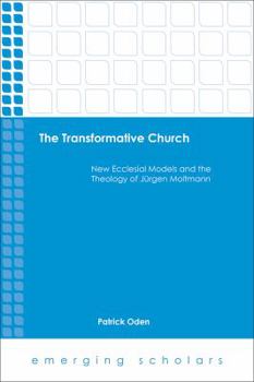 Paperback The Transformative Church: New Ecclesial Models and the Theology of Jurgen Moltmann Book