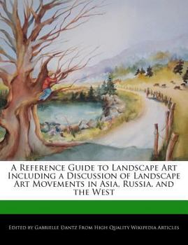 Paperback A Reference Guide to Landscape Art Including a Discussion of Landscape Art Movements in Asia, Russia, and the West Book