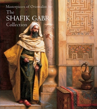 Hardcover Masterpieces of Orientalist Art: The Shafik Gabr Collection Book