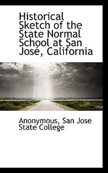 Paperback Historical Sketch of the State Normal School at San Jos, California Book