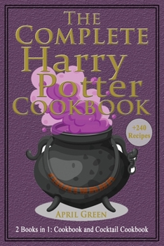 Paperback The Complete Harry Potter Cookbook: 2 books in 1: Cookbook And Cocktail Cookbook. +240 Amazing recipes inspired by the Wizarding World of Harry Potter Book