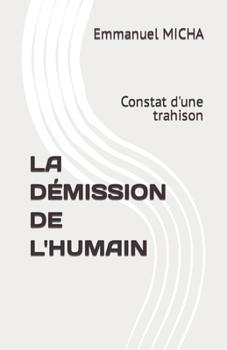 Paperback La Démission de l'Humain: Constat d'une trahison [French] Book
