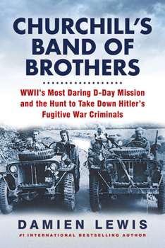 Paperback Churchill's Band of Brothers: Wwii's Most Daring D-Day Mission and the Hunt to Take Down Hitler's Fugitive War Criminals Book