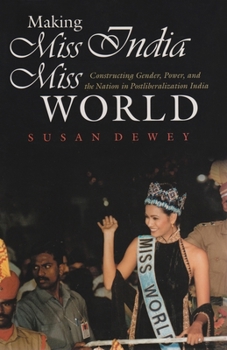 Hardcover Making Miss India Miss World: Constructing Gender, Power, and the Nation in Postliberalization India Book