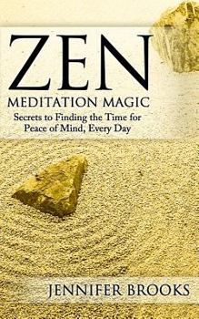 Paperback Zen Meditation Magic: Secrets to Finding the Time for Peace of Mind, Every Day Book