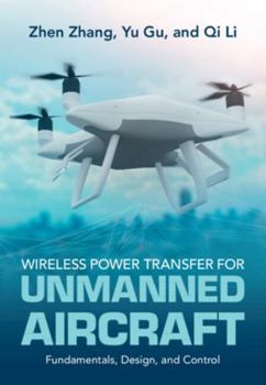 Hardcover Wireless Power Transfer for Unmanned Aircraft: Fundamentals, Design, and Control Book