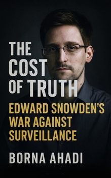 Paperback The Cost of Truth: Edward Snowden's War Against Surveillance Book