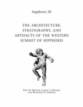 Hardcover Sepphoris III: The Architecture, Stratigraphy, and Artifacts of the Western Summit of Sepphoris Book